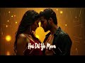 Hai Dil Ye Mera Arijit Singh 2025 Bollywood Romantic Song 2025