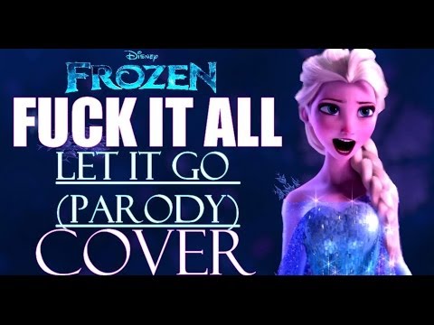[OLD] ❅ F*ck it All [Let it Go PARODY] (cover) ❅