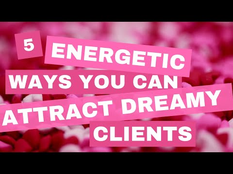 5 Energetically Charged Ways To Attract Dreamy Clients