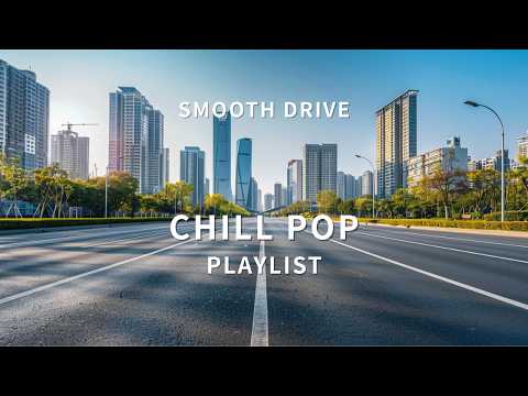 3 Hour Smooth Drive Playlist 🚗 Chill Pop & Smooth Driving Music