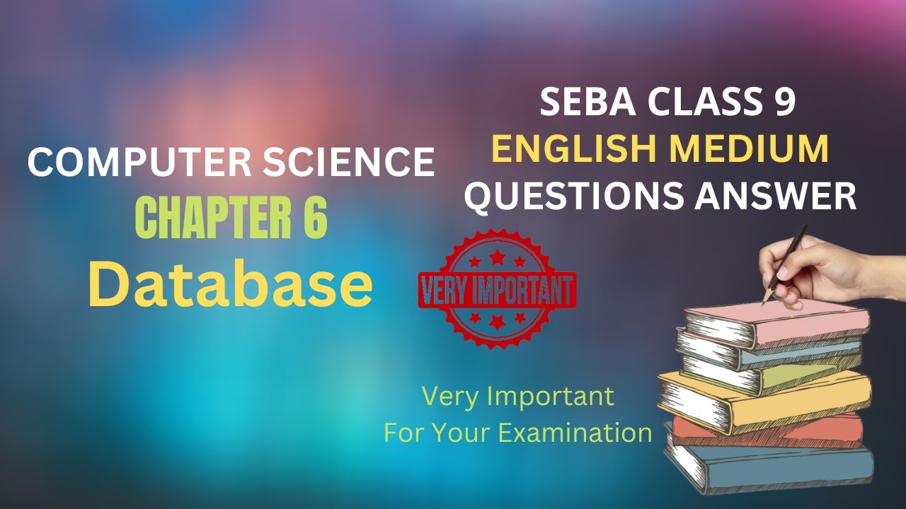 SEBA Class 9 Computer Science Question Answer Chapter 6 Database | নৱম শ্ৰেণীৰ কম্পিউটাৰ বিজ্ঞান পাঠ