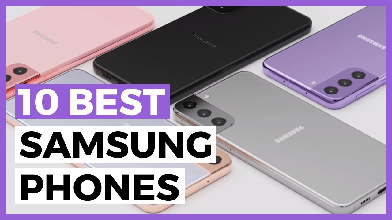 Best Samsung Phones in 2021 - What are the Best Samsung Phones Currently?