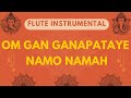 Divine Om Gan Ganapataye Flute Instrumental Ganesh Mantra On Flute ॐ गं गणपतये न