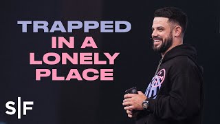Trapped In A Lonely Place | Steven Furtick