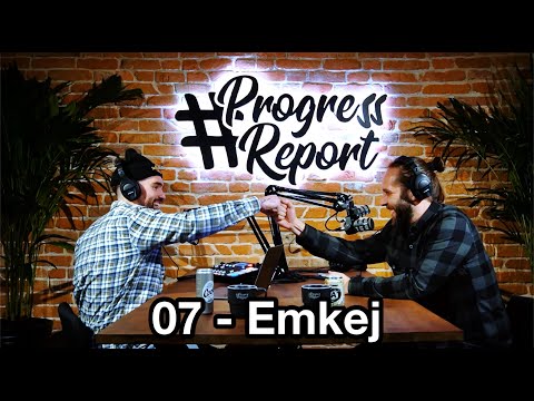 #ProgressReport - 07 - Emkej