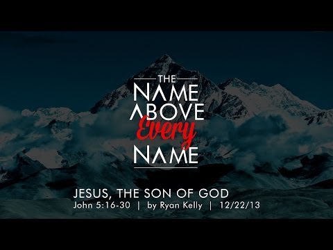 Ryan Kelly, "Jesus, the Son of God" - John 5:16-30