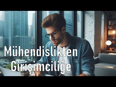 Mühendislikten Girişimciliğe: Genel Bakış