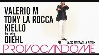 Valerio M, Tony La Rocca & Kiello ft. Diehl - Provocandome (Jack Smeraglia Mimua Radio Remix)
