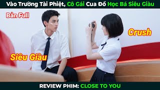 [Review Phim] Vào Trường Tài Phiệt, Cô Gái Cua Đổ Học Bá Siêu Giàu | Tóm Tắt Phim Ngôn Tình