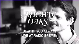 Mighty Oaks - Be With You Always (Live@BremenVier)