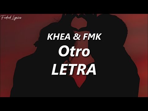KHEA, FMK - Otro 💔 | LETRA