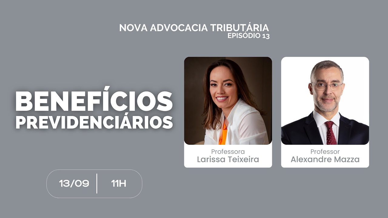 Benefícios previdenciários, com a professora Larissa Teixeira | A nova advocacia tributária