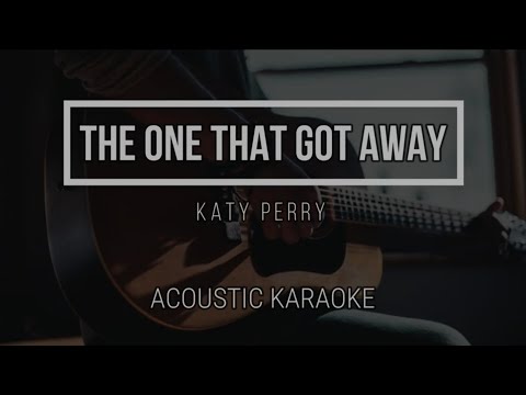 THE ONE THAT GOT AWAY - KATY PERRY - Acoustic Karaoke - Lyrics