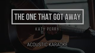 THE ONE THAT GOT AWAY - KATY PERRY - Acoustic Karaoke - Lyrics