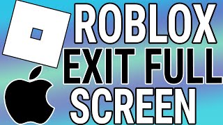 How To Exit Roblox Full Screen On Mac