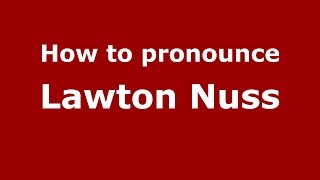 How to pronounce Lawton Nuss