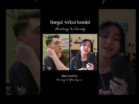 Bungai Ambai Kesulai - Hailey & Wendy ( cover by Zairy & Sherlyna)