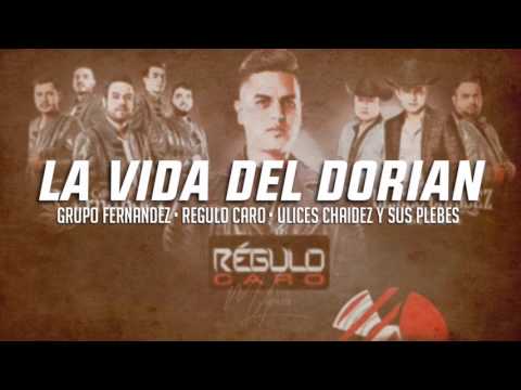 La Vida del Dorian (LETRA)  - Grupo Fernandez / Regulo Caro / Ulices Chaidez y Sus Plebes