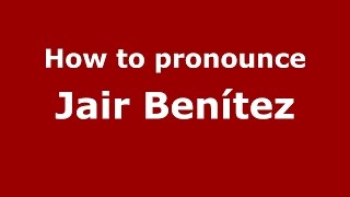 How to pronounce Jair Benítez