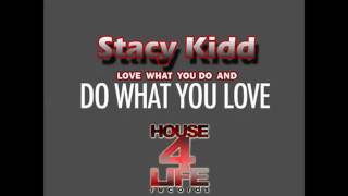 Stacy Kidd - Love What You Do And Do What You Love (Main Mix)