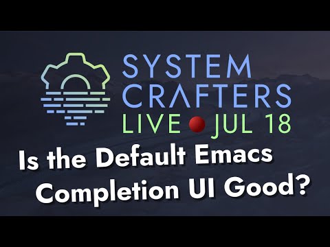 Is the Default Emacs Completion UI Good? - System Crafters Live!