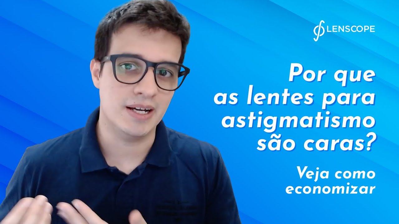 Lentes para astigmatismo: por que são mais caras? Episódio 5