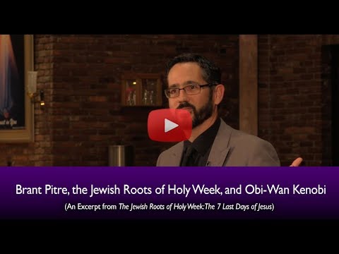 Dr. Brant Pitre, the Jewish Roots of Holy Week, & Obi-Wan Kenobi