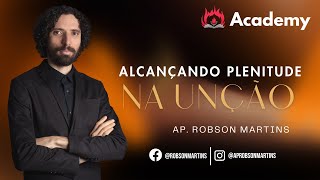 Alcançando a plenitude da unção - Robson Martins