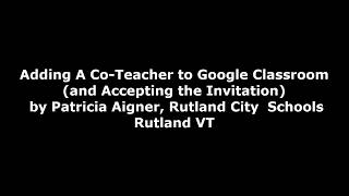 Adding a Teacher to Google Classroom and Accepting the Invitation