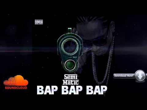 SEMI MATIC - BAP BAP BAP (WUL DEM AGAIN RIDDIM) 2014