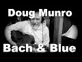 BACH & BLUE- DOUG MUNRO- DRUMS N' GUITAR