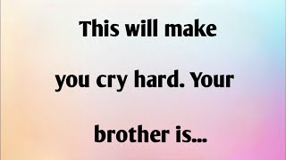 THIS WILL MAKE YOU CRY HARD. YOUR BROTHER IS...