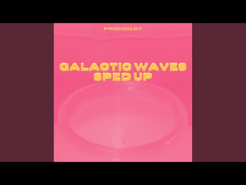 Galactic Waves (Sped Up)
