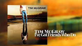 Tim McGraw I’ve got friends who do