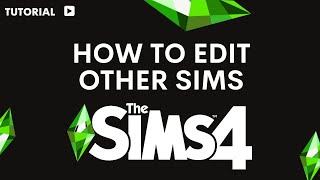How to edit other Sims in Sims 4