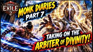 TAKING ON THE ARBITER OF DIVINITY! | POE2 0.5.5 MONK DIARIES PART 7