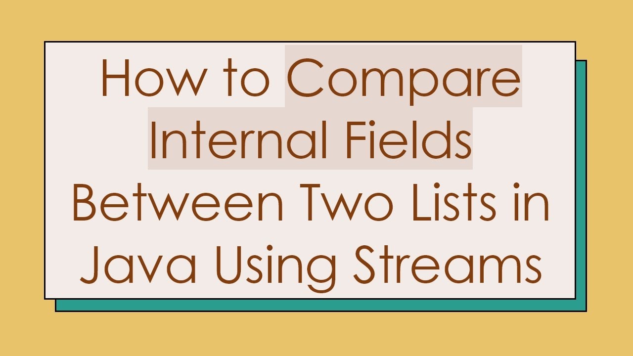 How to Compare Internal Fields Between Two Lists in Java Using Streams
