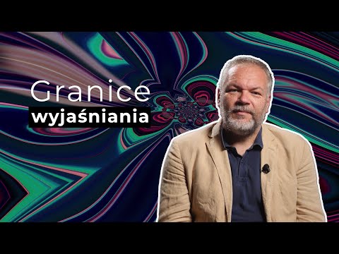 Granice wyjaśniania | A dlaczego? O wyjaśnianiu w nauce i poza nią #5
