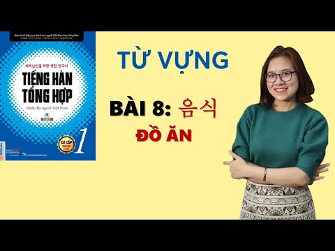 Tiếng Hàn Tổng Hợp Sơ Cấp 1 - Từ Vựng Bài 8 음식 MÓN ĂN | Hàn Quốc Sarang