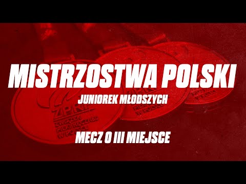 Mistrzostwa Polski Juniorek Młodszych: Mecz o III miejsce