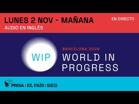 DIRECTO WIP 2026 | Foro World in Progress Barcelona, sesión de mañana (audio inglés) | EL PAÍS