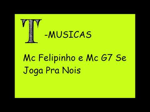 Mc Felipinho e Mc G7   Se Joga Pra Nois  2012