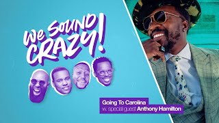 Going to Carolina With special guest Anthony Hamilton | We Sound Crazy