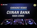 Karaoke Ciinan Bana Fauzana Versi Dj Remix Nada Cewek