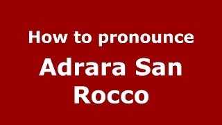 How to pronounce Adrara San Rocco
