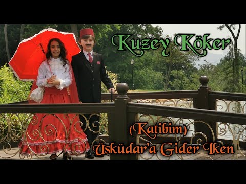 Kuzey Köker - Üsküdar'a Gider İken (Katibim)