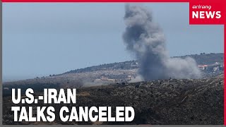 U.S.-Iran nuclear talks collapse after Israeli airstrikes escalate Lebanon conflict