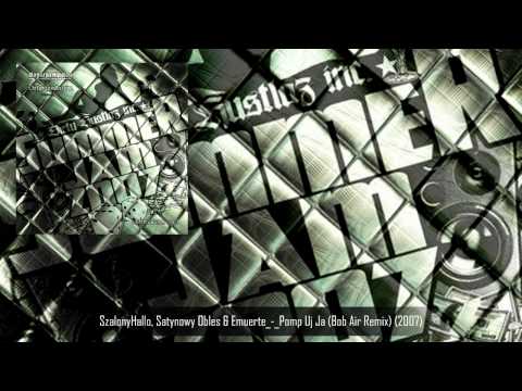 SzalonyHallo, Satynowy Obleś & Emuerte - Pomp Uj Ją (Bob Air Remix) (2007)