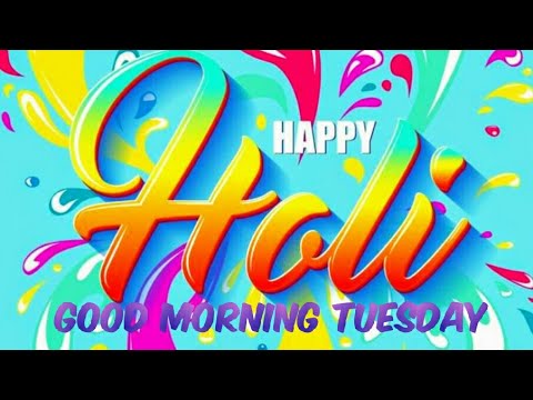 Good Morning Tuesday Happy Holi Happy Holi 2020 Best Good