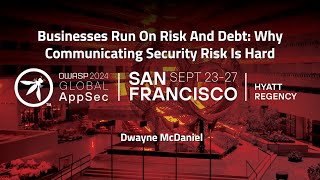 Businesses Run On Risk And Debt: Why Communicating Security Risk Is Hard - Dwayne McDaniel